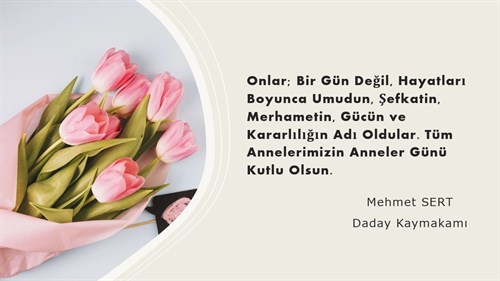 Kaymakamımız Sayın Mehmet SERT'in ''Anneler Günü'' Mesajı.